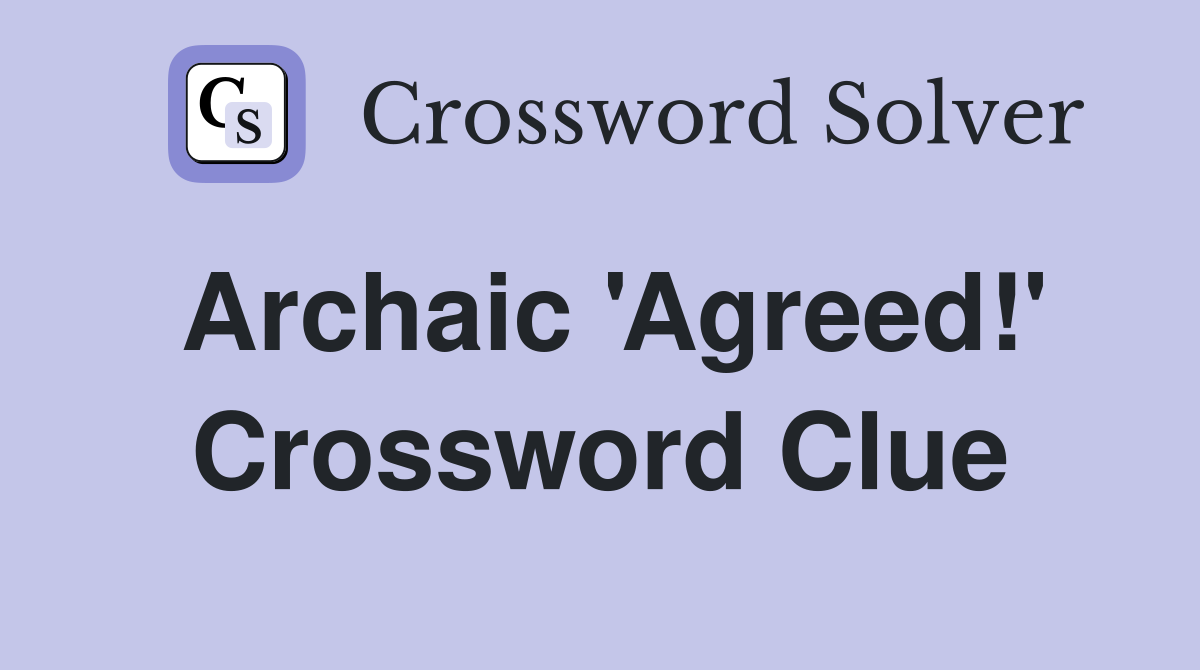 Archaic Agreed Crossword Clue Answers Crossword Solver
